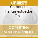 Carbonel - Fantasiestuecke Op 12-Humoreske Op20 cd