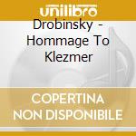 Drobinsky - Hommage To Klezmer cd musicale di Drobinsky