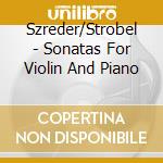 Szreder/Strobel - Sonatas For Violin And Piano cd