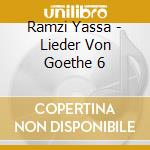 Ramzi Yassa - Lieder Von Goethe 6 cd musicale di Ramzi Yassa