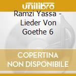 Ramzi Yassa - Lieder Von Goethe 6 cd