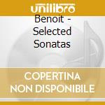 Benoit - Selected Sonatas cd musicale di Benoit