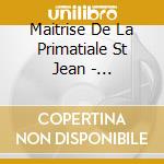 Maitrise De La Primatiale St Jean - Lucernaire/Office Du Corps Et Du Sang cd