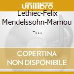 Lethiec-Felix Mendelssohn-Mamou - Maerchenerzaehlungen Op132-8 Stucke Op83 cd