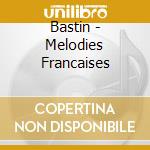 Bastin - Melodies Francaises cd musicale di Bastin