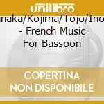Tanaka/Kojima/Tojo/Inoue - French Music For Bassoon