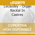 Lecaudey - Organ Recital In Castres cd
