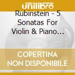 Rubinstein - 5 Sonatas For Violin & Piano (2 Cd) cd musicale di Rubinstein