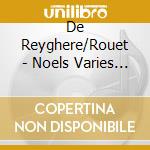 De Reyghere/Rouet - Noels Varies Pour Lorgue cd musicale di De Reyghere/Rouet