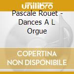 Pascale Rouet - Dances A L Orgue cd musicale di Pascale Rouet