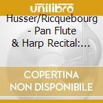 Husser/Ricquebourg - Pan Flute & Harp Recital: Impressions cd