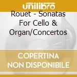 Rouet - Sonatas For Cello & Organ/Concertos cd