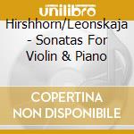 Hirshhorn/Leonskaja - Sonatas For Violin & Piano