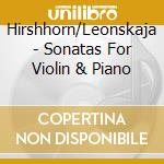 Hirshhorn/Leonskaja - Sonatas For Violin & Piano cd