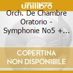 Orch. De Chambre Oratorio - Symphonie No5 + Recit cd musicale di Orch. De Chambre Oratorio