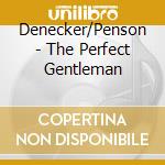 Denecker/Penson - The Perfect Gentleman cd musicale di Denecker/Penson