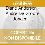 Diane Andersen - Andre De Groote - Jongen - Complete Piano Works Vol.2 (3 Cd) cd