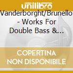Vanderborght/Brunello - Works For Double Bass & Piano cd