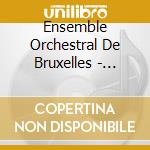 Ensemble Orchestral De Bruxelles - Orchestral Works cd musicale di Ensemble Orchestral De Bruxelles