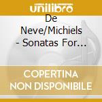 De Neve/Michiels - Sonatas For Violin And Piano cd musicale di De Neve/Michiels