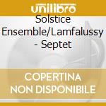 Solstice Ensemble/Lamfalussy - Septet cd musicale di Solstice Ensemble/Lamfalussy