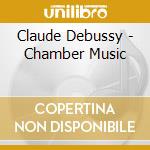 Claude Debussy - Chamber Music cd