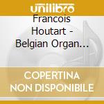 Francois Houtart - Belgian Organ Music Of The 19Th & 20Th C cd musicale di Francois Houtart
