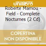 Roberte Mamou - Field - Complete Nocturnes (2 Cd) cd musicale di Roberte Mamou