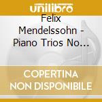 Felix Mendelssohn - Piano Trios No 1 & 2 cd