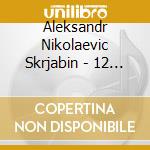 Aleksandr Nikolaevic Skrjabin - 12 Etudes 8 / 24 Preludes 11 - Idmtal cd musicale di Aleksandr Nikolaevic Skrjabin