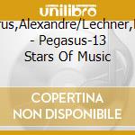 Debrus,Alexandre/Lechner,Karin - Pegasus-13 Stars Of Music cd