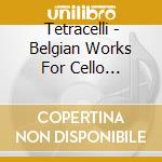 Tetracelli - Belgian Works For Cello Quartet: Jongen, Darcy, Lysight cd