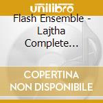 Flash Ensemble - Lajtha Complete String Trios cd musicale