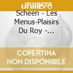 Scheen - Les Menus-Plaisirs Du Roy - Parodies Spirituelles & Spiritualite En cd musicale di Scheen