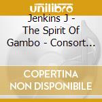 Jenkins J - The Spirit Of Gambo - Consort Music Of F cd