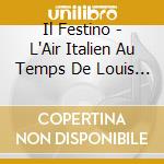 Il Festino - L'Air Italien Au Temps De Louis Xiii cd
