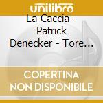 La Caccia - Patrick Denecker - Tore Tom - All Ding Ein Weil cd musicale di La Caccia