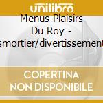 Menus Plaisirs Du Roy - Boismortier/divertissements De Campagne cd musicale di Menus Plaisirs Du Roy