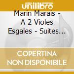 Marin Marais - A 2 Violes Esgales - Suites A Deux Violes cd