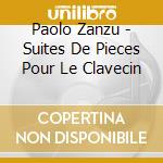 Paolo Zanzu - Suites De Pieces Pour Le Clavecin cd musicale di Paolo Zanzu