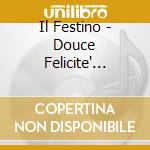 Il Festino - Douce Felicite' (Digipack) cd