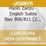 Paolo Zanzu - English Suites Bwv 806/811 (2 Cd) cd