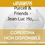 Purcell & Friends - Jean-Luc Ho, Clavecin cd musicale
