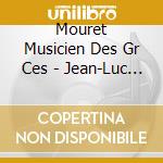 Mouret Musicien Des Gr Ces - Jean-Luc Ho, Clavecin cd