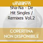 Sha-Na - De Hit Singles / Remixes Vol.2 cd