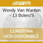 Wendy Van Wanten - 13 Bolero'S cd musicale di Wendy Van Wanten