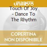 Touch Of Joy - Dance To The Rhythm cd
