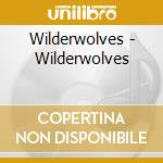 Wilderwolves - Wilderwolves cd musicale di Wilderwolves