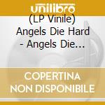 (LP Vinile) Angels Die Hard - Angels Die Hard