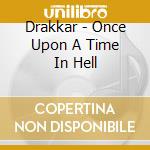 Drakkar - Once Upon A Time In Hell cd